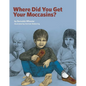Where Did You Get Your Moccasins? - Paperback