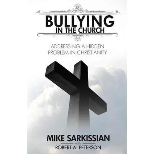 Bullying in the Church: Addressing a Hidden Problem in Christianity - Paperback