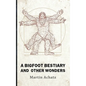 A Bigfoot Bestiary and Other Wonders: Poems - Hardcover