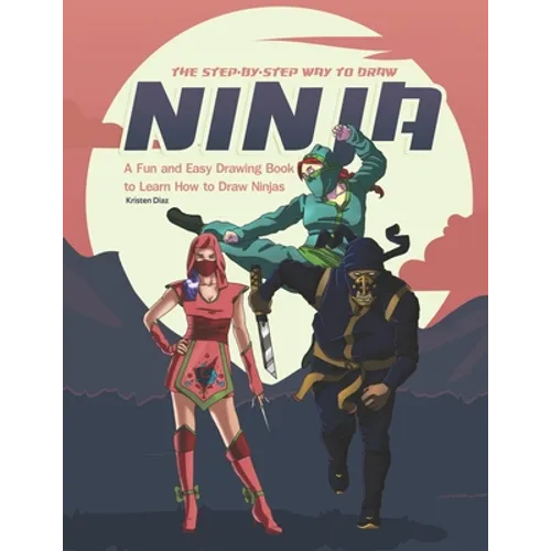 The Step-by-Step Way to Draw Ninja: A Fun and Easy Drawing Book to Learn How to Draw Ninja - Paperback