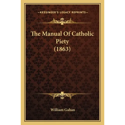 The Manual Of Catholic Piety (1863) - Paperback