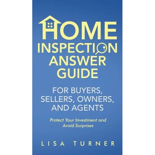 Home Inspection Answer Guide for Buyers, Sellers, Owners, and Agents - Hardcover