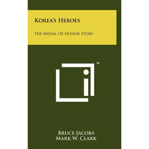 Korea's Heroes: The Medal Of Honor Story - Hardcover