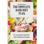 The Complete Dash Diet Plan: An Innovative Diet Plan Full of Delicious Recipes - Paperback