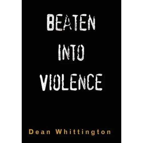 Beaten Into Violence: Anger, Masculinities, Alcohol, Narcotics - Hardcover