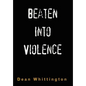Beaten Into Violence: Anger, Masculinities, Alcohol, Narcotics - Hardcover