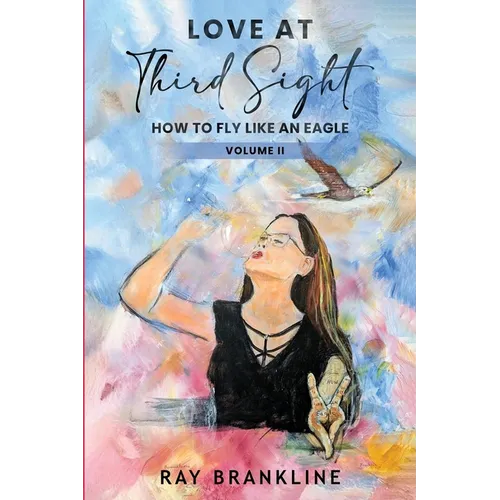 Love At Third Sight: How to Fly Like an Eagle - Paperback