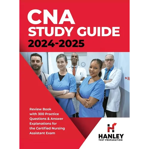 CNA Study Guide 2024-2025: Review Book with 300 Practice Questions & Answer Explanations for the Certified Nursing Assistant Exam - Hardcover