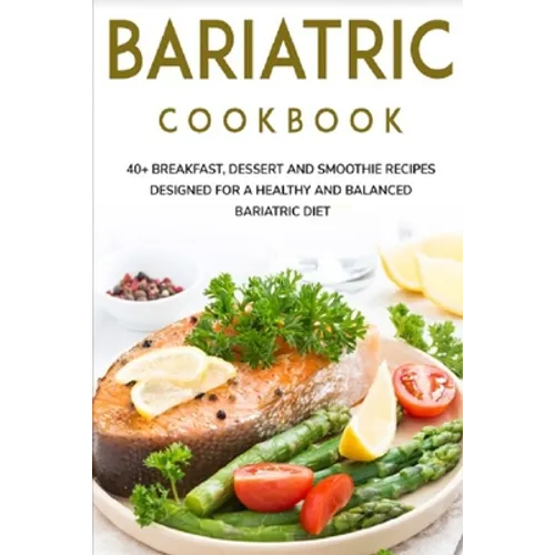Bariatric Cookbook: 40+ Breakfast, Dessert and Smoothie Recipes designed for a healthy and balanced Bariatric diet - Paperback