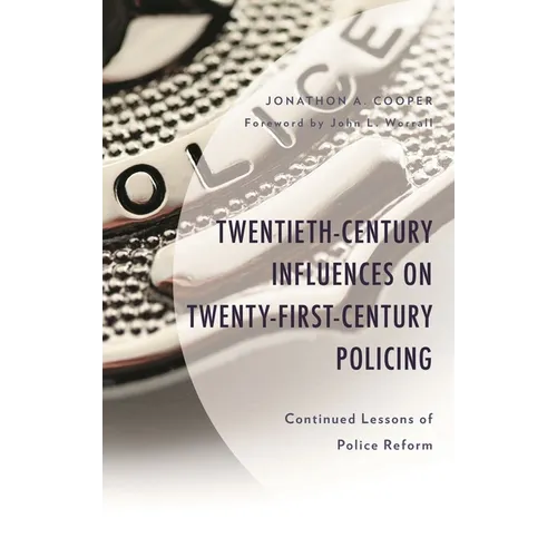 Twentieth-Century Influences on Twenty-First-Century Policing: Continued Lessons of Police Reform - Hardcover