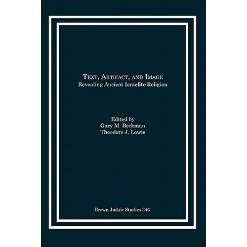 Text, Artifact, and Image: Revealing Ancient Israelite Religion - Paperback