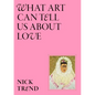 What Art Can Tell Us about Love - Hardcover