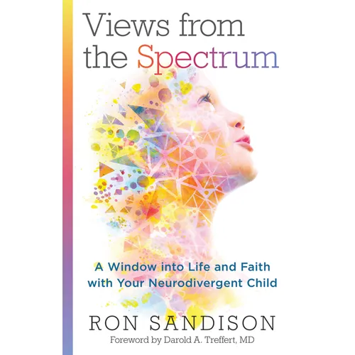 Views from the Spectrum: A Window Into Life and Faith with Your Neurodivergent Child - Paperback