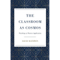 The Classroom as Cosmos: Teaching as Pattern Application - Paperback