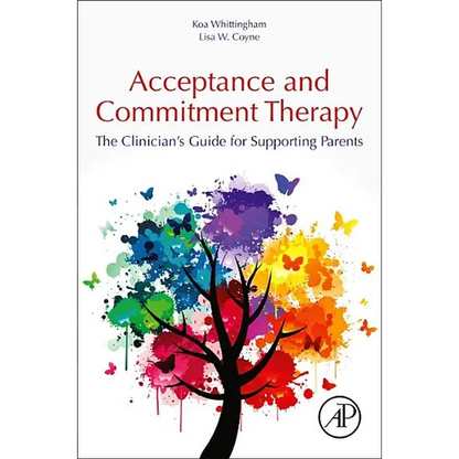 Acceptance and Commitment Therapy: The Clinician's Guide for Supporting Parents - Paperback