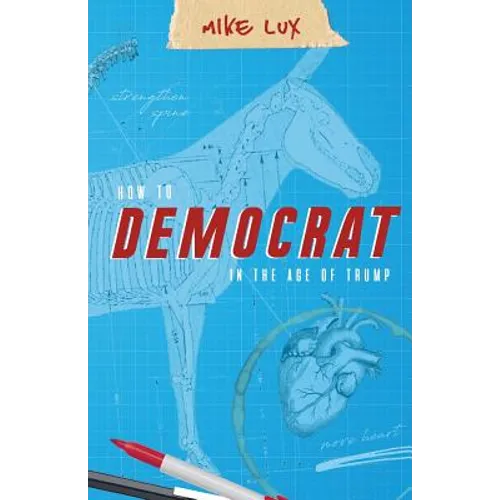 How to Democrat in the Age of Trump - Paperback