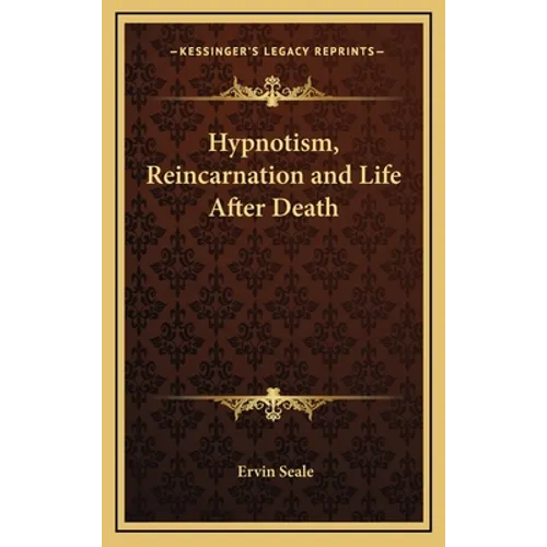 Hypnotism, Reincarnation and Life After Death - Hardcover