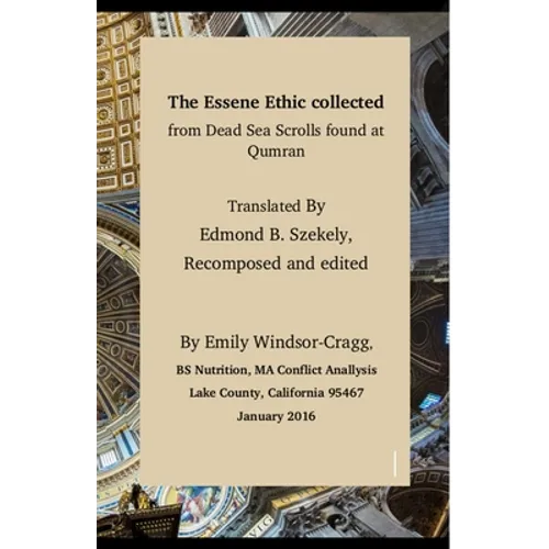The Essene Ethic Collected from Dead Sea Scrolls Found at Qumran: with an Ethical Application of Principles of Healthi - Paperback