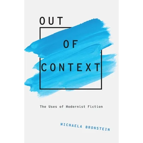 Out of Context: The Uses of Modernist Fiction - Paperback