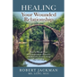 Healing Your Wounded Relationship: How to Break Free of Codependent Patterns and Restore Your Loving Partnership - Paperback