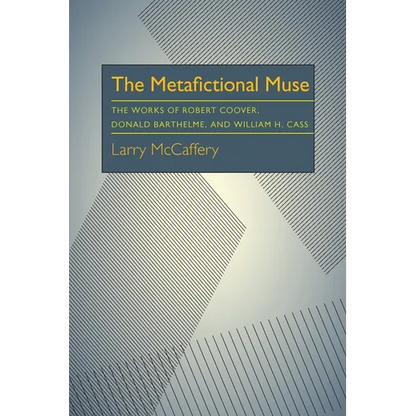 The Metafictional Muse: The Works of Robert Coover, Donald Barthelme, and William H. Gass - Paperback