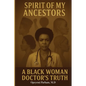 Spirit of My Ancestors: A Black Woman Doctor's Truth - Paperback