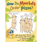 How Do Meerkats Order Pizza?: Wild Facts about Animals and the Scientists Who Study Them - Hardcover