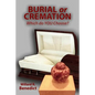 Burial or Cremation - Which do YOU Choose? - Paperback