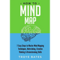 How to Mind Map: 7 Easy Steps to Master Mind Mapping Techniques, Note-taking, Creative Thinking & Brainstorming Skills - Paperback