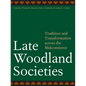 Late Woodland Societies: Tradition and Transformation Across the Midcontinent - Paperback