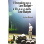 Filmmaking on a Low Budget-- a Re-e-e-e-eally Low Budget - Paperback