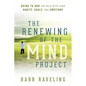 The Renewing of the Mind Project: Going to God for Help with Your Habits, Goals, and Emotions - Paperback