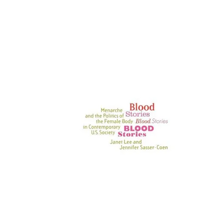 Blood Stories: Menarche and the Politics of the Female Body in Contemporary U.S. Society - Paperback