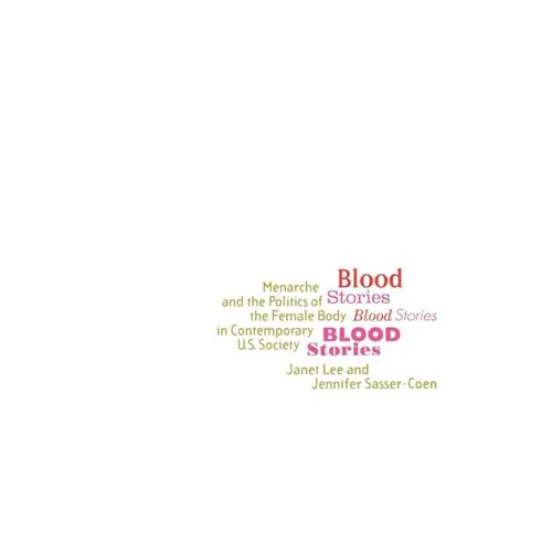 Blood Stories: Menarche and the Politics of the Female Body in Contemporary U.S. Society - Paperback