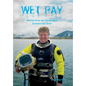 Wet Pay: Stories from my Career as a Commercial Diver - Hardcover