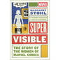 Super Visible: The Story of the Women of Marvel Comics - Hardcover
