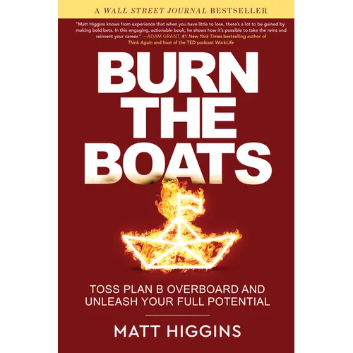 Burn the Boats: Toss Plan B Overboard and Unleash Your Full Potential - Hardcover
