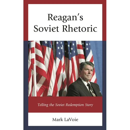 Reagan's Soviet Rhetoric: Telling the Soviet Redemption Story - Hardcover