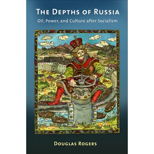 The Depths of Russia: Oil, Power, and Culture After Socialism - Paperback