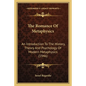 The Romance Of Metaphysics: An Introduction To The History, Theory And Psychology Of Modern Metaphysics (1946) - Paperback