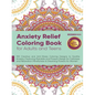 Anxiety Relief Coloring Book for Adults and Teens: 100 Creative and Anti-Stress Coloring Designs to Soothe Anxiety Featuring Mandala and Flowers Desig - Paperback
