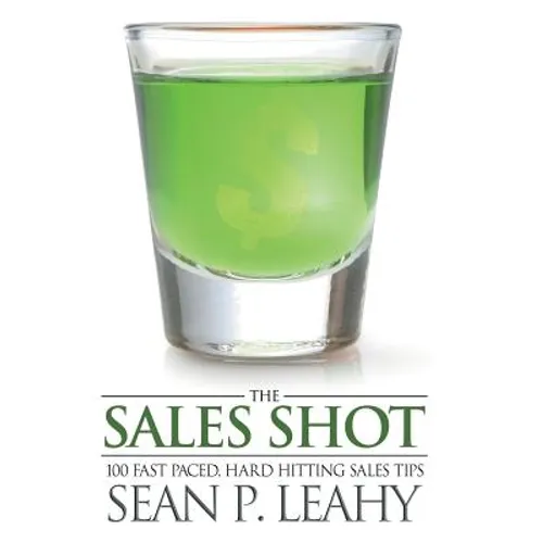 The Sales Shot: 100 Fast Paced, Hard Hitting Sales Tips - Hardcover