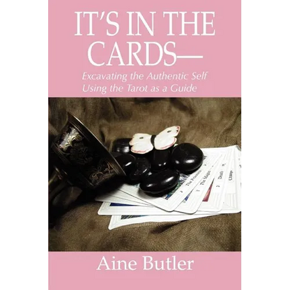 It's in the Cards--: Excavating the Authentic Self Using the Tarot as a Guide - Paperback