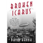 Broken Icarus: The 1933 Chicago World's Fair, the Golden Age of Aviation, and the Rise of Fascism - Hardcover