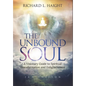 The Unbound Soul: A Visionary Guide to Spiritual Transformation and Enlightenment - Hardcover