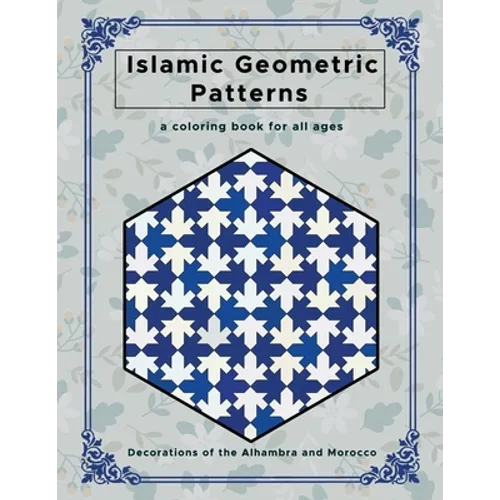 Islamic Geometric Patterns: Beautiful Geometric Patterns Coloring Book, Decorations of the Alhambra and Morocco, Creative and Relaxing Design for - Paperback
