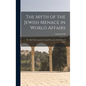 The Myth of the Jewish Menace in World Affairs; or, The Truth About the Forged Protocols of the Elders of Zion - Hardcover
