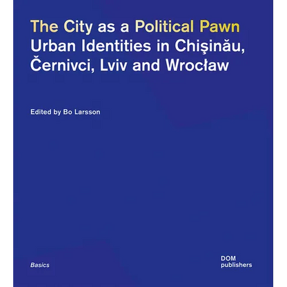 The City as a Political Pawn: Urban Identities in Chişinău, Černivci, LVIV and Wroclaw - Paperback