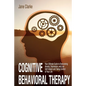 Cognitive Behavioral Therapy: Your Ultimate Guide to Overcoming Anxiety, Depression, and Low Self-Esteem and Taking Control of Your Life - Paperback