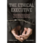 The Ethical Executive: Becoming Aware of the Root Causes of Unethical Behavior: 45 Psychological Traps That Every One of Us Falls Prey to - Hardcover
